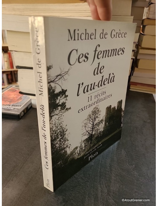 Ces Femmes De L'Au-Dela - 11 Récits Extraordinaires - Michel de Grèce