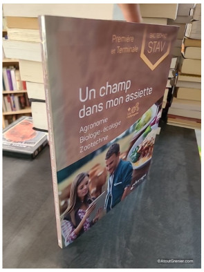 Un champ dans mon assiette - Agronomie, biologie-écologie, zootechnie 1re et Tle STAV - Isabelle Monchâtre