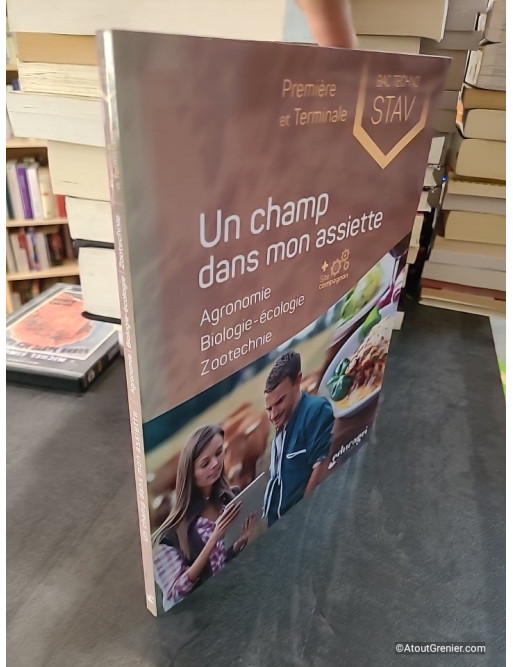 Un champ dans mon assiette - Agronomie, biologie-écologie, zootechnie 1re et Tle STAV - Isabelle Monchâtre