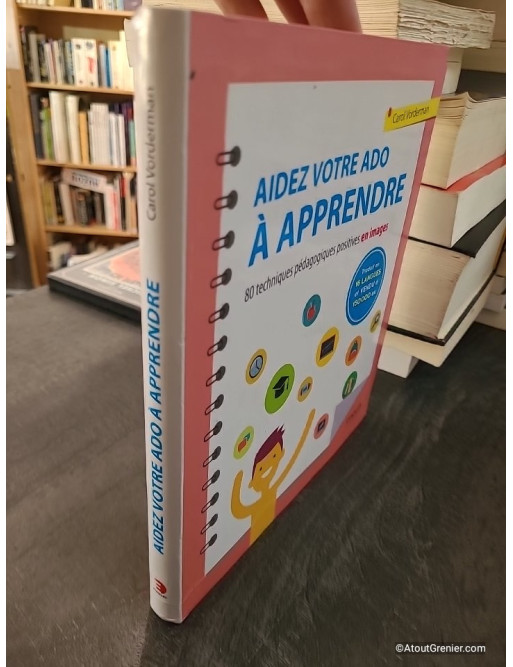 Aidez Votre Ado À Apprendre - 80 Techniques Pédagogiques Positives En Images - Carol Vorderman