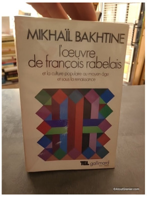 L'oeuvre de François Rabelais et la culture populaire au Moyen Âge et sous la Renaissance - Mikhaïl Bakhtine