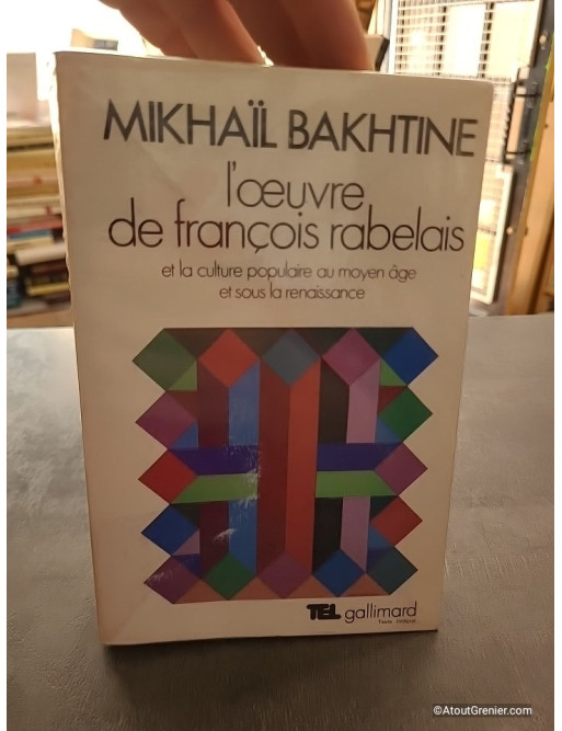 L'oeuvre de François Rabelais et la culture populaire au Moyen Âge et sous la Renaissance - Mikhaïl Bakhtine