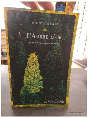 L'Arbre d'Or - Vie et mort d'un géant canadien - John Vaillant