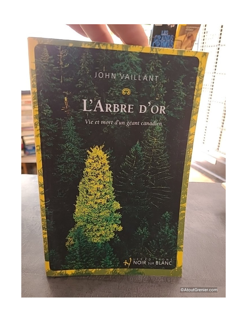 L'Arbre d'Or - Vie et mort d'un géant canadien - John Vaillant