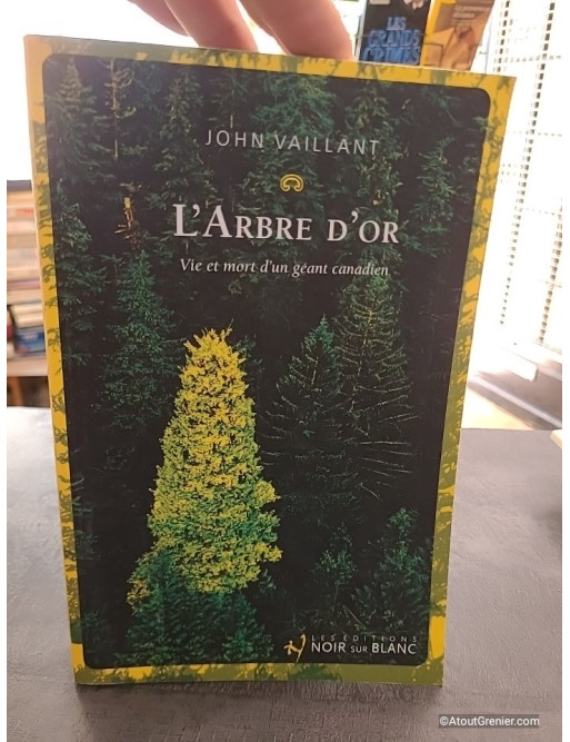 L'Arbre d'Or - Vie et mort d'un géant canadien - John Vaillant