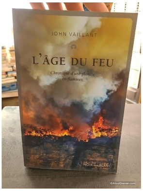 L'âge du feu - Chronique d'une planète en flammes - John Vaillant
