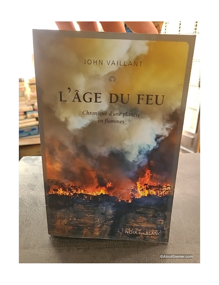 L'âge du feu - Chronique d'une planète en flammes - John Vaillant