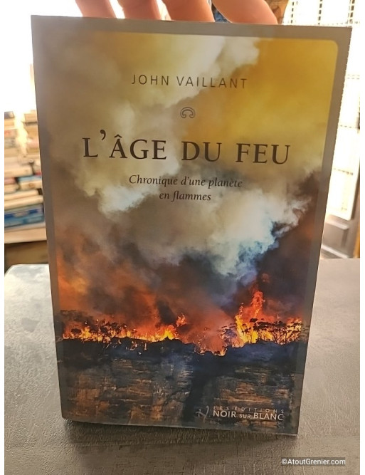 L'âge du feu - Chronique d'une planète en flammes - John Vaillant