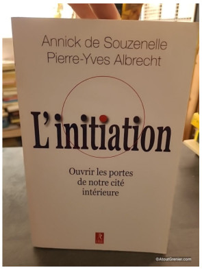 L'initiation - Ouvrir les portes de notre cité intérieure - Annick de Souzenelle et Pierre-Yves Albrecht
