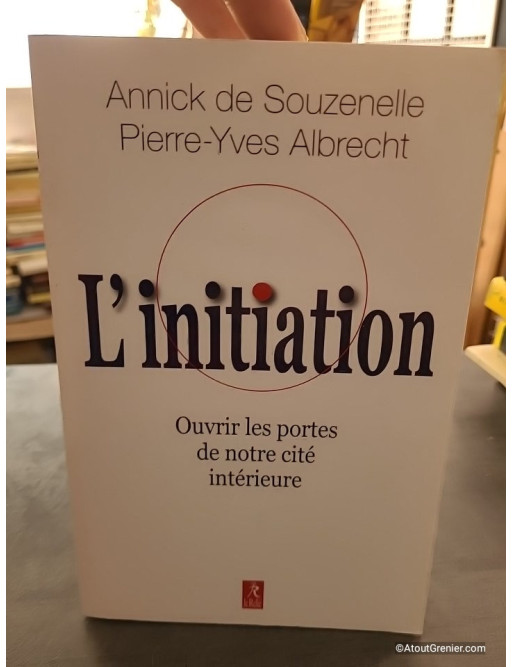 L'initiation - Ouvrir les portes de notre cité intérieure - Annick de Souzenelle et Pierre-Yves Albrecht