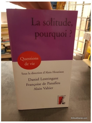 La Solitude, Pourquoi ? - Daniel Lestringant, Alain Valtier, Françoise de Panafieu et Alain Houziaux