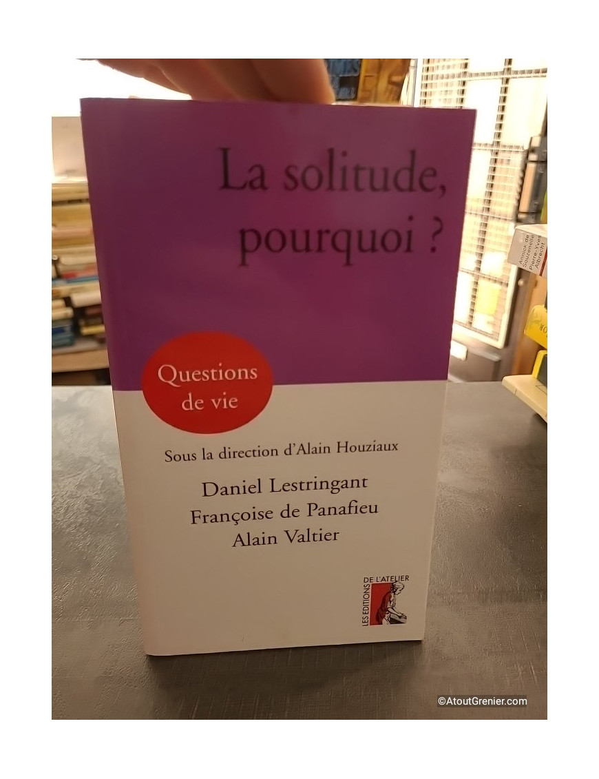 La Solitude, Pourquoi ? - Daniel Lestringant, Alain Valtier, Françoise de Panafieu et Alain Houziaux