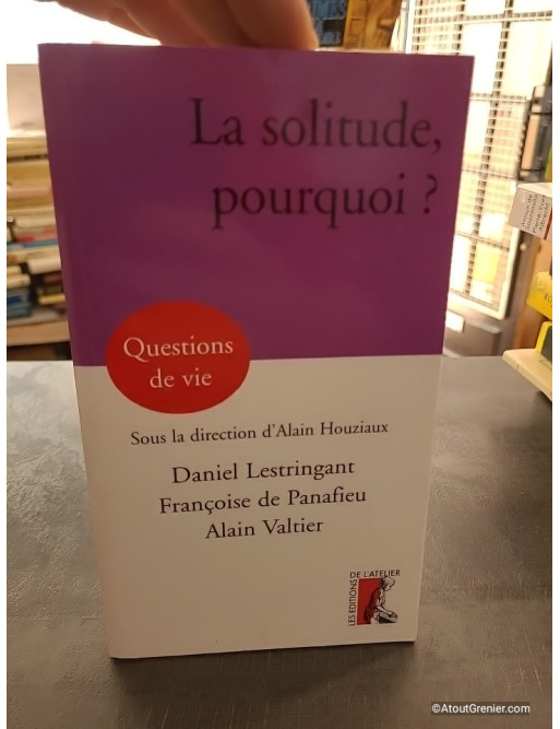 La Solitude, Pourquoi ? - Daniel Lestringant, Alain Valtier, Françoise de Panafieu et Alain Houziaux