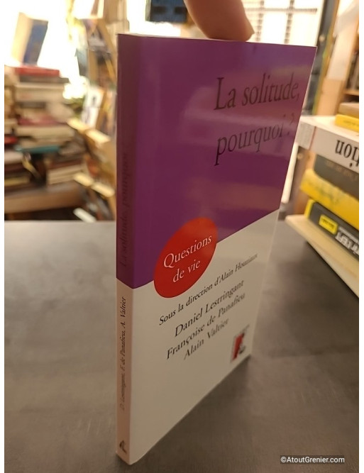 La Solitude, Pourquoi ? - Daniel Lestringant, Alain Valtier, Françoise de Panafieu et Alain Houziaux