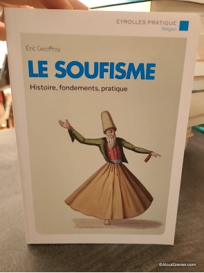 Le soufisme - Histoire, fondements, pratique - Éric Geoffroy