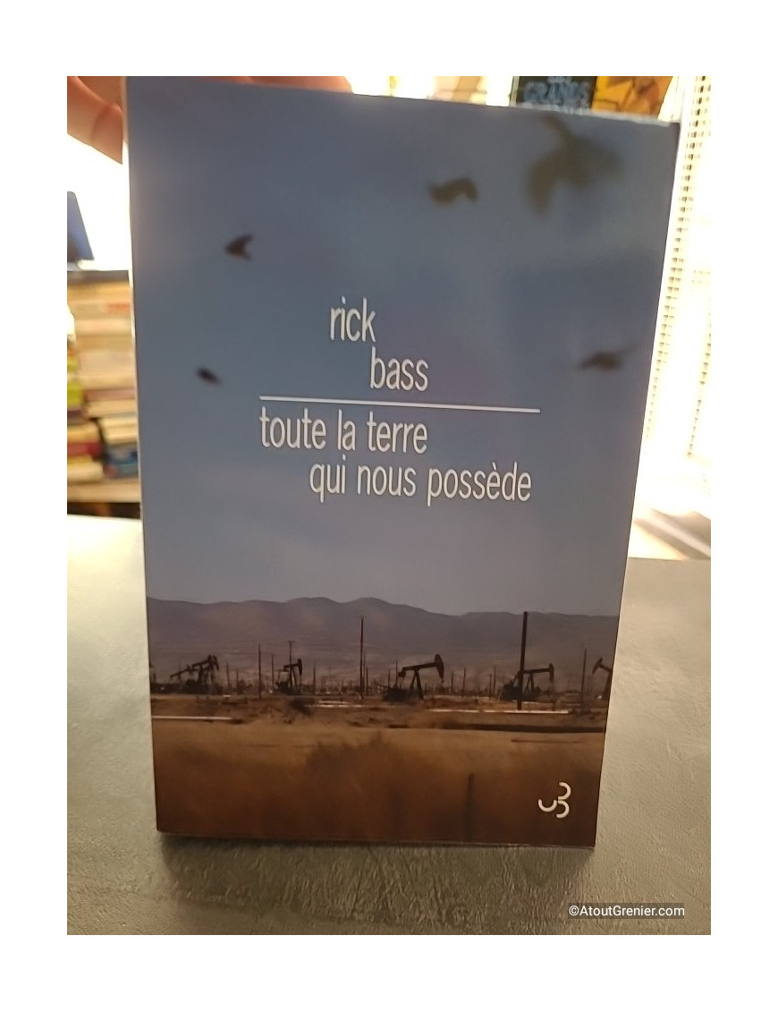 Toute la terre qui nous possède - Rick Bass