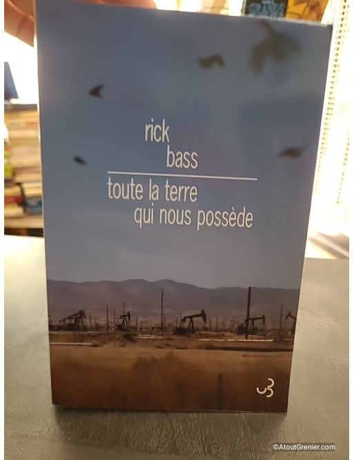 Toute la terre qui nous possède - Rick Bass