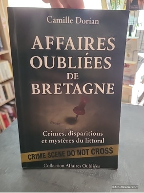 Affaires Oubliées de Bretagne - Crimes, disparitions et mystères du littoral - Camille Dorian