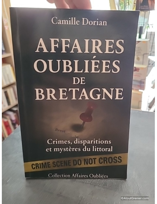 Affaires Oubliées de Bretagne - Crimes, disparitions et mystères du littoral - Camille Dorian