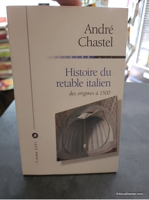 Histoire du retable italien - Des origines à 1500 - André Chastel