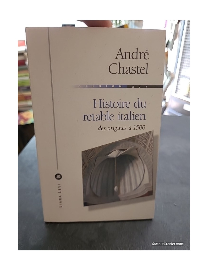 Histoire du retable italien - Des origines à 1500 - André Chastel