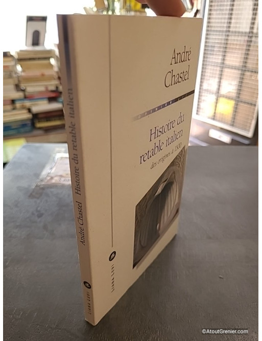 Histoire du retable italien - Des origines à 1500 - André Chastel
