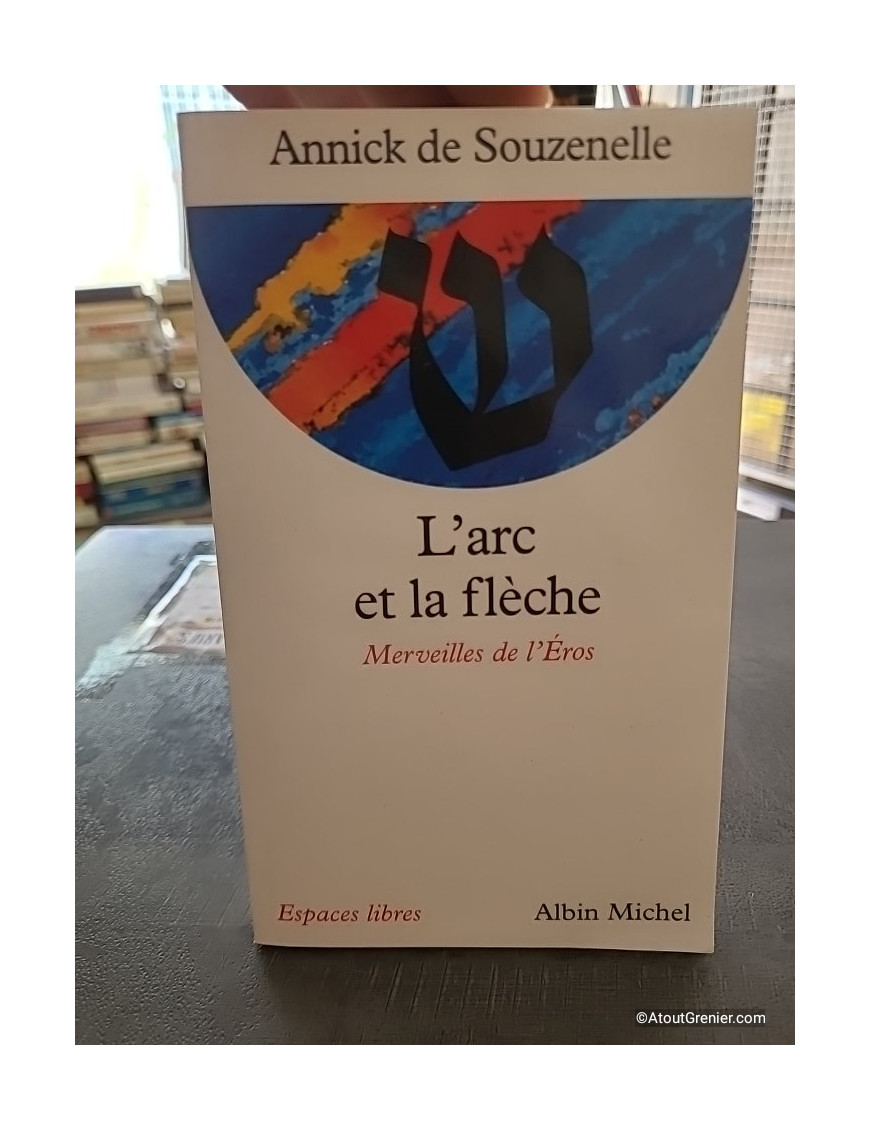 L'Arc et la flèche - Merveilles de l'Éros - Annick de Souzenelle