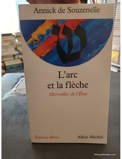 L'Arc et la flèche - Merveilles de l'Éros - Annick de Souzenelle