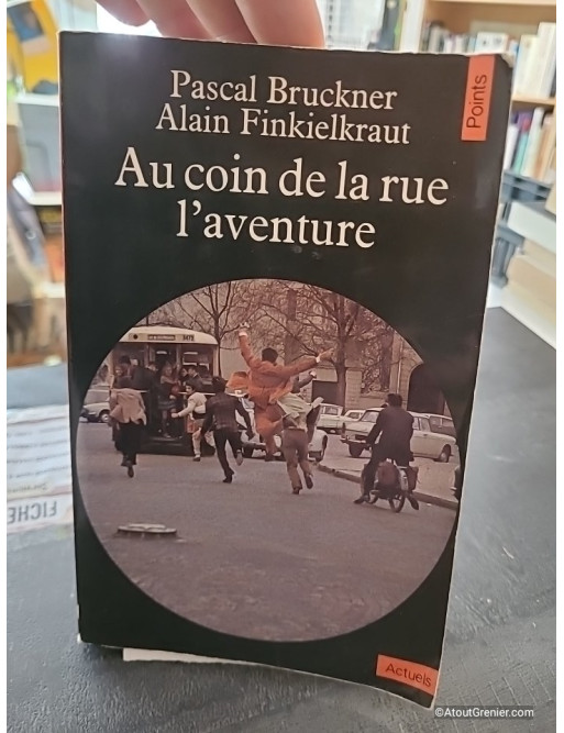 Au coin de la rue, l'aventure - Pascal Bruckner et Alain Finkielkraut