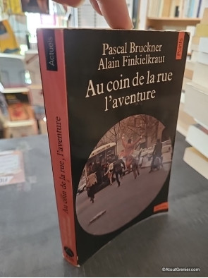 Au coin de la rue, l'aventure - Pascal Bruckner et Alain Finkielkraut