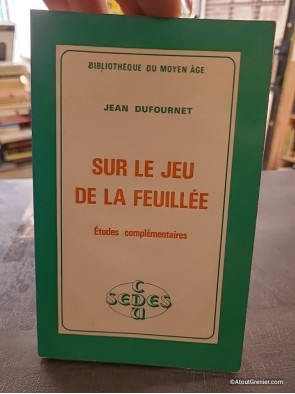 Sur Le Jeu de la Feuillée - Études complémentaires - Jean Dufournet