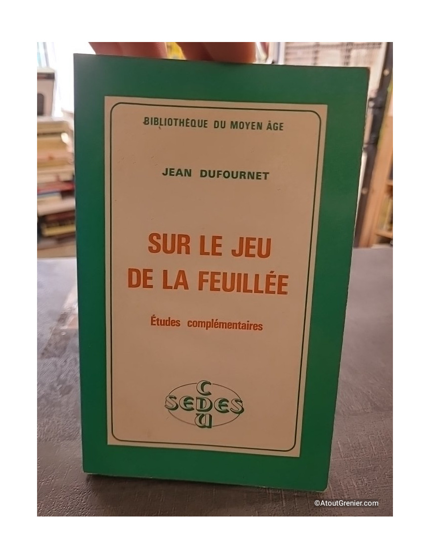 Sur Le Jeu de la Feuillée - Études complémentaires - Jean Dufournet