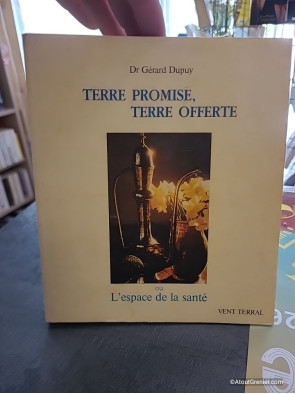 Terre promise, terre offerte ou l'Espace de la santé - Docteur Gérard Dupuy
