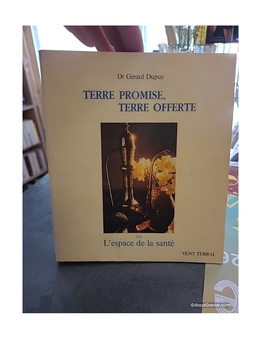 Terre promise, terre offerte ou l'Espace de la santé - Docteur Gérard Dupuy