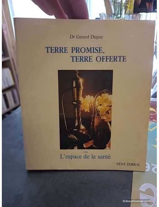Terre promise, terre offerte ou l'Espace de la santé - Docteur Gérard Dupuy