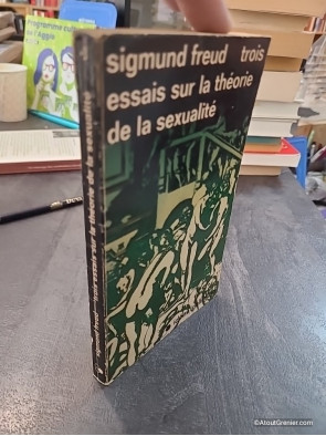 Trois essais sur la théorie de la sexualité - Sigmund Freud