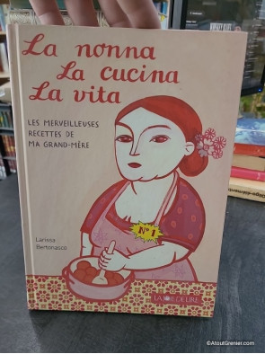 La nonna, la cucina, la vita - Les merveilleuses recettes de ma grand-mère - Larissa Bertonasco