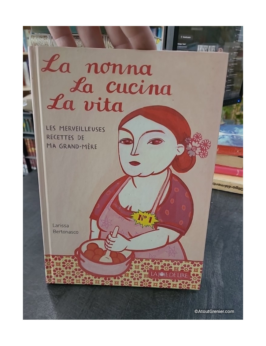 La nonna, la cucina, la vita - Les merveilleuses recettes de ma grand-mère - Larissa Bertonasco