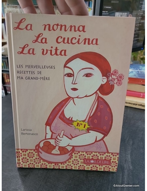 La nonna, la cucina, la vita - Les merveilleuses recettes de ma grand-mère - Larissa Bertonasco