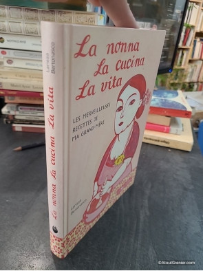 La nonna, la cucina, la vita - Les merveilleuses recettes de ma grand-mère - Larissa Bertonasco