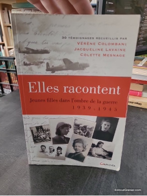 Elles racontent... Jeunes filles dans l'ombre de la guerre 1939-1945 - Colette Mesnage, Vérène Colombani, Jacqueline Lavaine