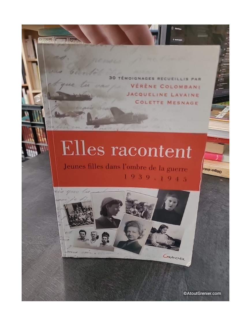 Elles racontent... Jeunes filles dans l'ombre de la guerre 1939-1945 - Colette Mesnage, Vérène Colombani, Jacqueline Lavaine