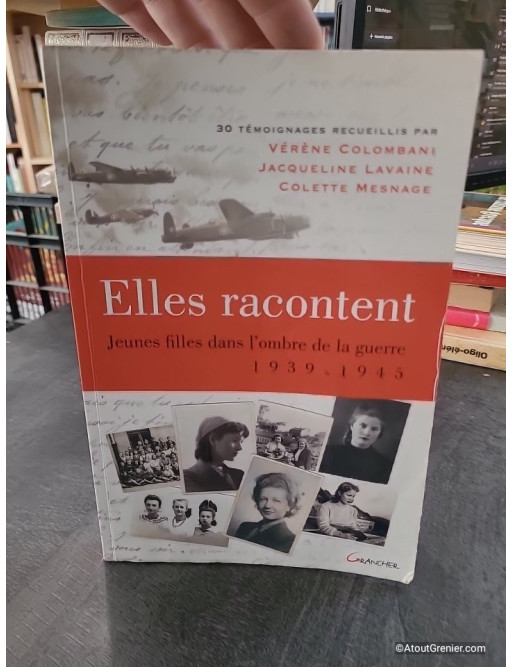 Elles racontent... Jeunes filles dans l'ombre de la guerre 1939-1945 - Colette Mesnage, Vérène Colombani, Jacqueline Lavaine