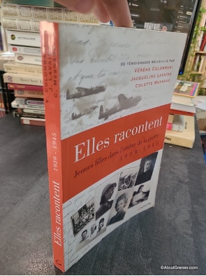 Elles racontent... Jeunes filles dans l'ombre de la guerre 1939-1945 - Colette Mesnage, Vérène Colombani, Jacqueline Lavaine
