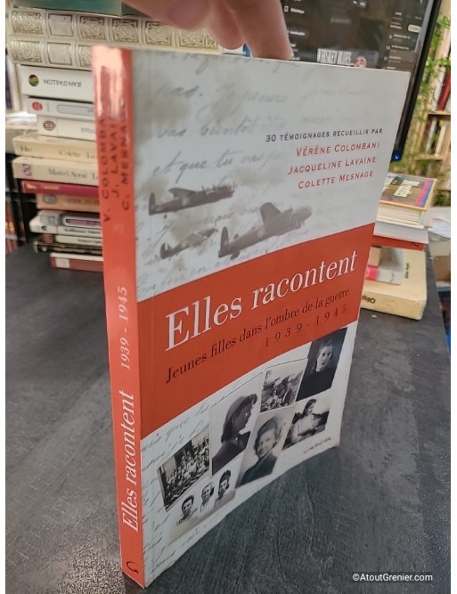 Elles racontent... Jeunes filles dans l'ombre de la guerre 1939-1945 - Colette Mesnage, Vérène Colombani, Jacqueline Lavaine