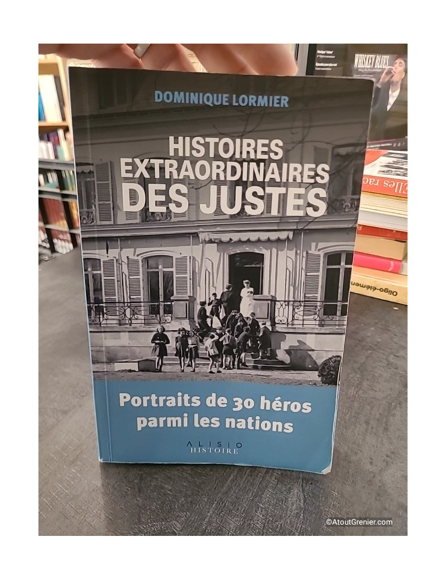 Histoires extraordinaires des Justes - Portraits de 30 héros parmi les nations - Dominique Lormier