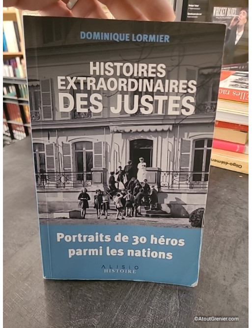 Histoires extraordinaires des Justes - Portraits de 30 héros parmi les nations - Dominique Lormier