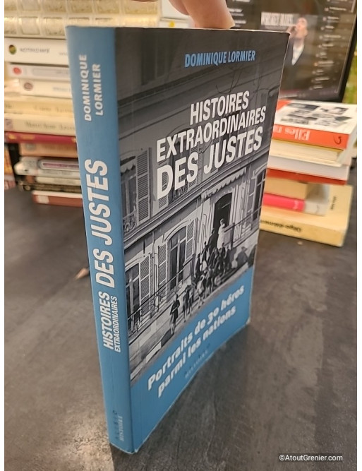 Histoires extraordinaires des Justes - Portraits de 30 héros parmi les nations - Dominique Lormier