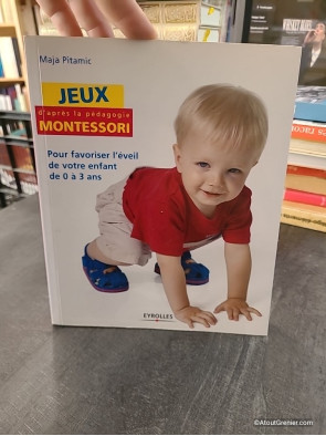 Jeux d'après la pédagogie Montessori - Pour favoriser l'éveil de votre enfant de 0 à 3 ans - Maja Pitamic