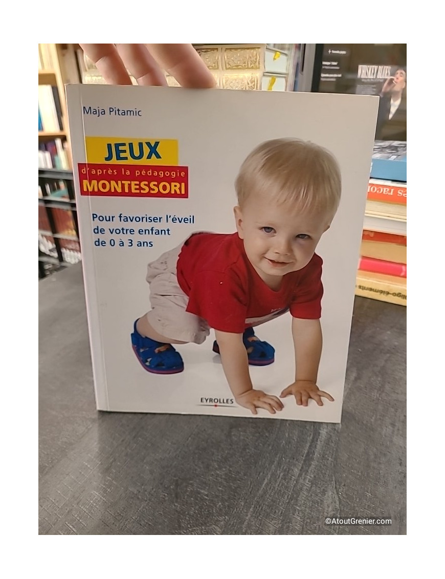 Jeux d'après la pédagogie Montessori - Pour favoriser l'éveil de votre enfant de 0 à 3 ans - Maja Pitamic